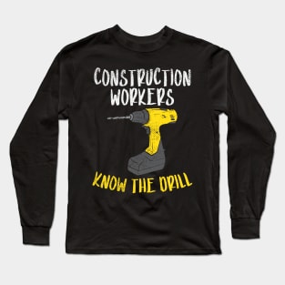 Construction Workers Know The Drill Long Sleeve T-Shirt